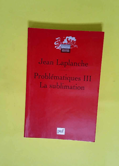 Problématiques - Tome 3 La sublimation  - Jean Laplanche