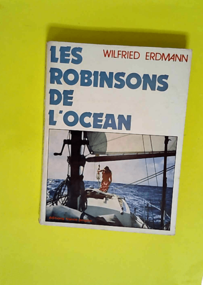 Les Robinsons de l océan  - Wilfried Erdmann