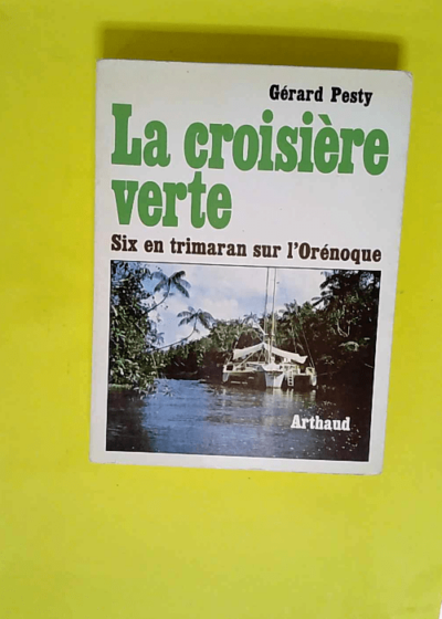 La croisière verte - Six en trimaran sur l Orénoque  - Gerard Pesty