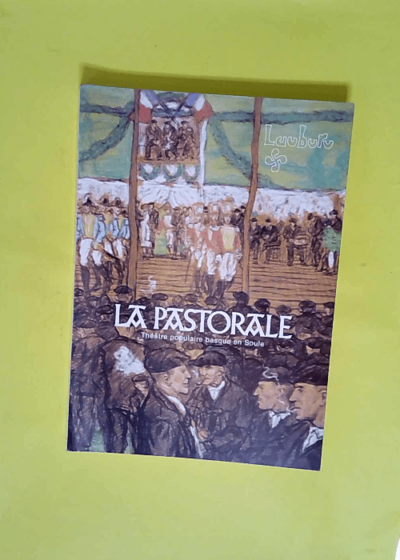 La Pastorale - Théâtre populaire basque en Soule (Les Cahiers de culture basque)  - Michel Duvert