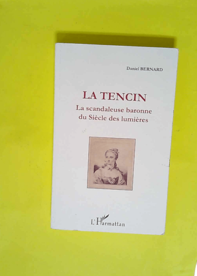 La Tencin la scandaleuse baronne du Siècle des lumières  - Daniel Bernard