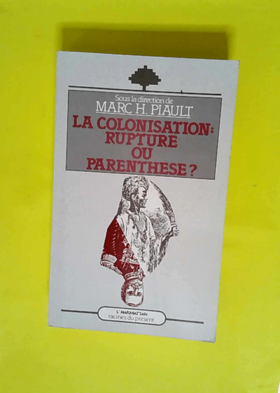 La colonisation - Rupture ou parenthèse  - Piault