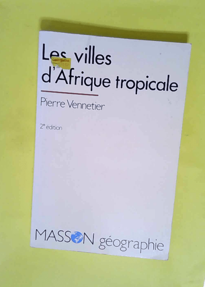 Les villes d Afrique tropicale  - Pierre Vennetier