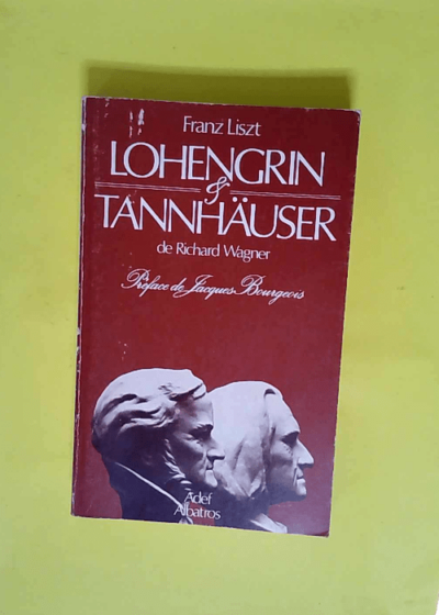 Lohengrin - Tannhäuser De Richard Wagner.  - Franz Liszt