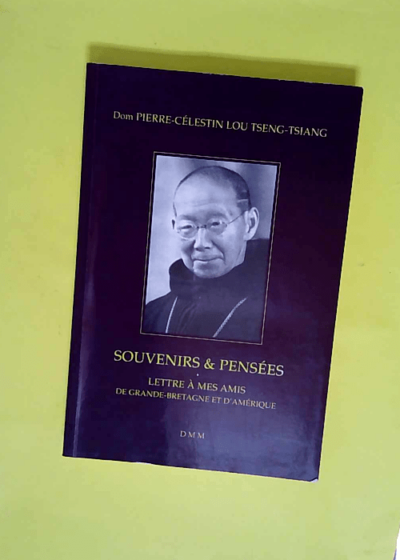 Souvenirs Et Pensees - Lettre à mes amis de Grande-Bretagne et d Amérique  - Pierre-Célestin Lou Tseng-Tsiang