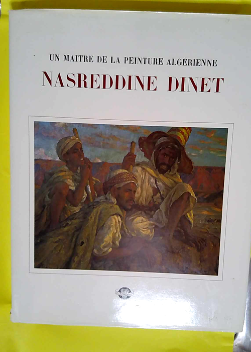 Un maître de la peinture algérienne. Nasreddine Dinet  – Sid Ahmed BAGHLI