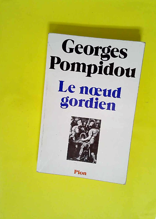 Le noeud gordien – POMPIDOU Georges