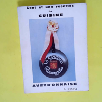 Cent et une recettes de cuisine Aveyronnaise ...