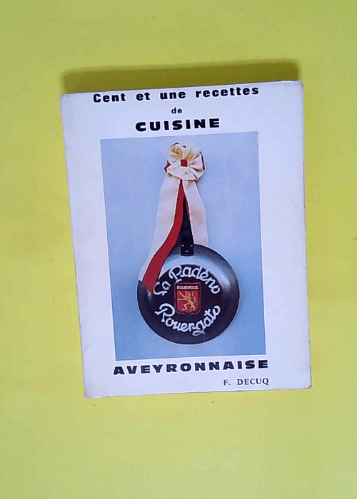 Cent et une recettes de cuisine Aveyronnaise – DECUQ