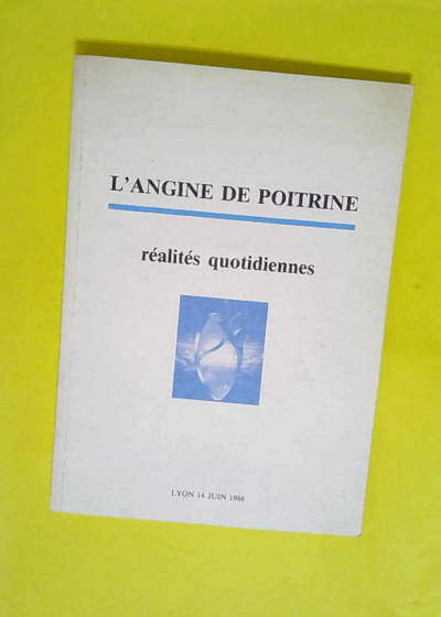 L angine de poitrine réalités quotidiennes Lyon 14 juin 1986  - Professeur M. Pont