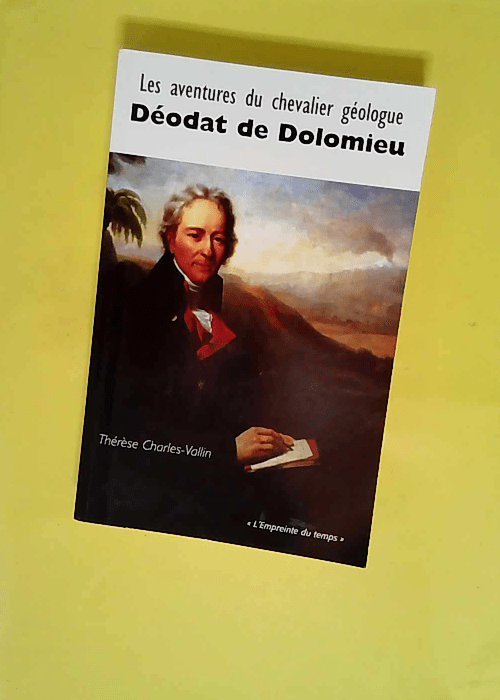 Les Aventures Du Chevalier Géologue Déodat De Dolomieu  – Vallin