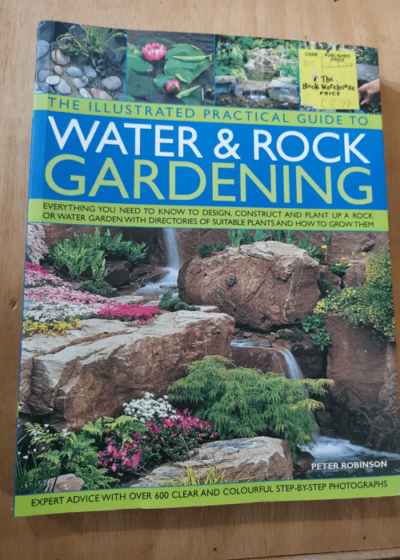 Water And Rock Gardening - The Illustrated Practical Guide To Water And Rock Gardening - Robinson