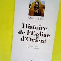 Histoire de l Eglise d Orient – Chrétiens d Irak d Iran et de Turquie  – Raymond Le Coz