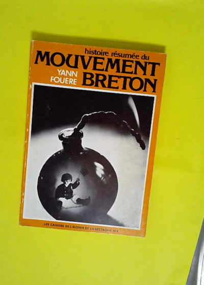 Histoire résumée du mouvement breton - Du XIX siècle à nos jours 1800-1976 (Les Cahiers de L Avenir de la Bretagne)  - Yann Fouéré