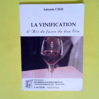 La vinification. L art de faire du bon vin.  ...