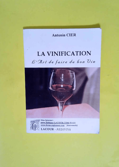 La vinification. L art de faire du bon vin.  - Antonin Cier