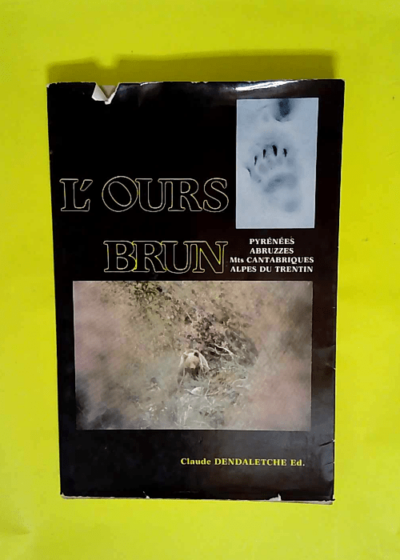 L Ours Brun - Pyrénées - Abruzzes - Monts Cantabriques - Alpes du Trentin - Claude Dendaletche