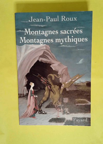 Montagnes sacrées Montagnes mythiques  - Jean-Paul Roux