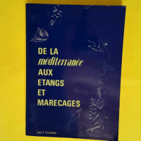 De La Mediterranee Aux Etangs Et Marecages.  – Centelles Jacques.