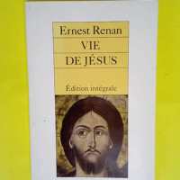 Vie de Jésus  – Ernest Renan