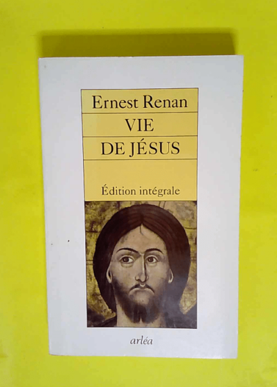 Vie de Jésus  - Ernest Renan