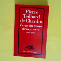 Ecrits du temps de la guerre (1916-1919)  – Pierre Teilhard de Chardin