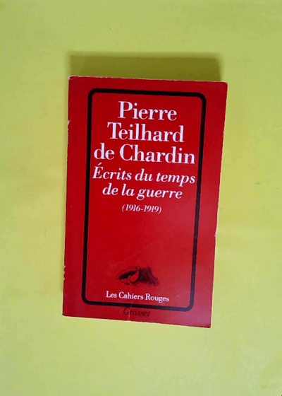 Ecrits du temps de la guerre (1916-1919)  - Pierre Teilhard de Chardin