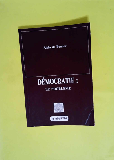 Démocratie - Le problème (avec un envoi de Alain de Benoist)  - Alain de BENOIST