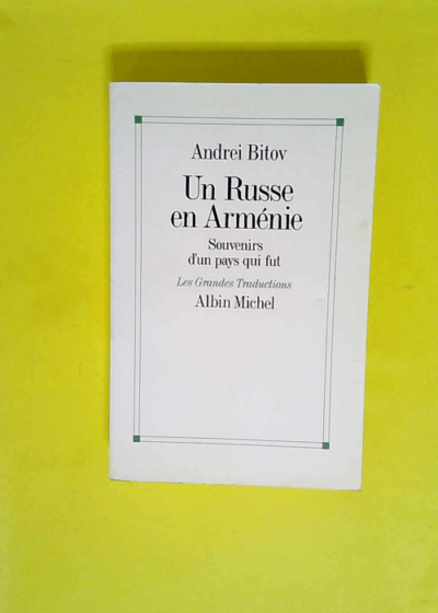 Un Russe en Arménie - Souvenirs d un pays qui fut  - Andreï Bitov