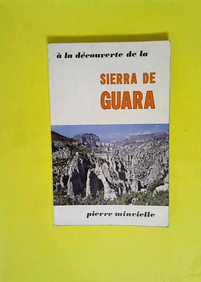 A la découverte de la Sierra de Guara  - Pierre Minvielle