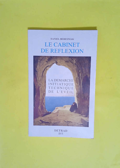 Le cabinet de réflexion - La démarche initiatique technique de l éveil  - Beresniak