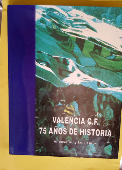 Valencia C F 75 anos de historia - Gil Alfonso