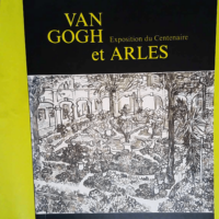 Van Gogh et Arles – Exposition du cente...