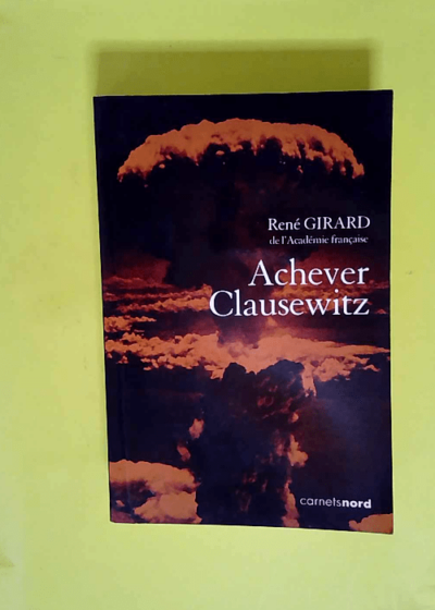 Achever Clausewitz - Entretiens avec Benoît Chantre  - René Girard