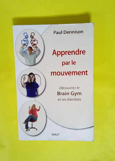 Apprendre par le mouvement - Education kinesthésique et Brain Gym  - Paul Dennison