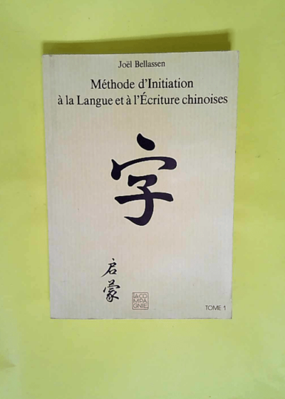 Méthode D initiation À La Langue Et À L écriture Chinoises - Tome 1  - Joël Bellassen