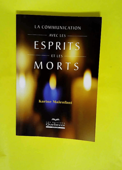 La communication avec les esprits et les morts  - Karine Malenfant