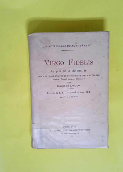 VIRGO FIDELIS - LE PRIX DE LA VIE CACHEE - Commentaire Spirituel du Cantique des Cantiques. A Notre-Dame du Mont-Carmel - Robert de Langeac