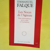 Les Noces de l Agneau – Essai philosophique sur le corps et l eucharistie  – Emmanuel Falque