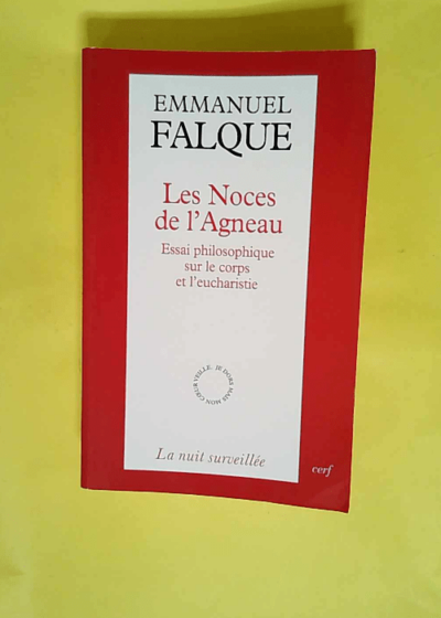 Les Noces de l Agneau - Essai philosophique sur le corps et l eucharistie  - Emmanuel Falque