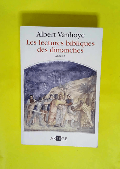 Lectures bibliques des dimanches Année A  - Albert Vanhoye