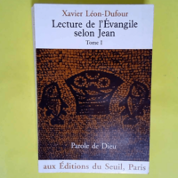 Lecture de l Evangile selon Jean – Lecture de l Evangile selon Jean Tome 1 Tome 1  – Xavier Léon-Dufour