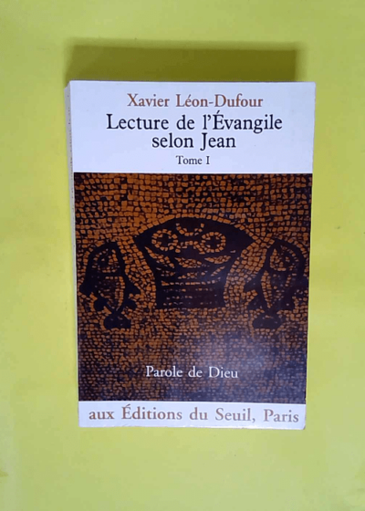 Lecture de l Evangile selon Jean - Lecture de l Evangile selon Jean Tome 1 Tome 1  - Xavier Léon-Dufour