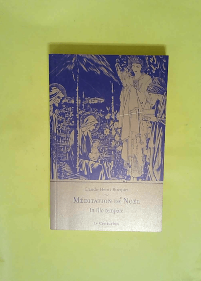 Méditation de Noël  - Claude-Henri Rocquet