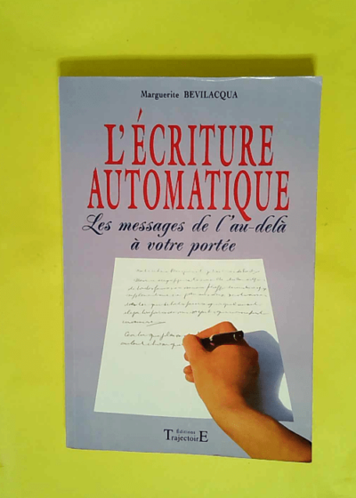 L écriture Automatique - Les Messages De L au-Delà À Votre Portée  - Marguerite Bevilacqua