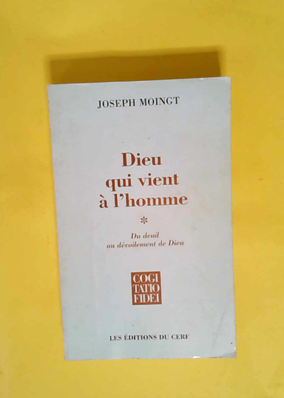 Dieu Qui Vient À L homme - Tome 1 Du Deuil Au Dévoilement De Dieu  - Joseph Moingt