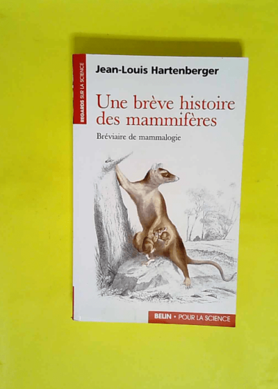 Une Brève Histoire Des Mammifères - Bréviaire De Mammologie  - Jean-Louis Hartenberger