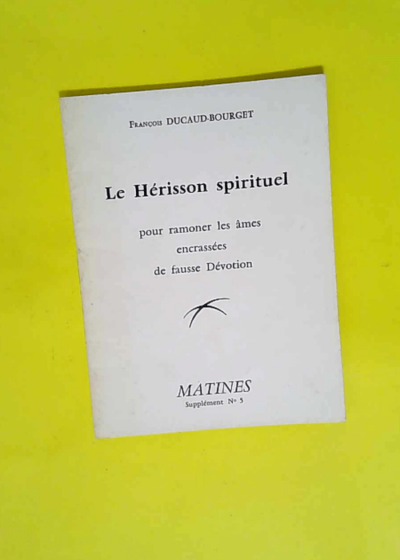 LE HERISSON SPIRITUEL POUR RAMONER LES AMES ENCRASSEES DE FAUSSE DEVOTION - SUPPLEMENT N°5 - FRANCOIS DUCAUD BOURGET