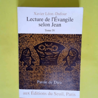 Lecture de l evangile selon jean Tome 4 – Tome iv  – Xavier Léon-Dufour