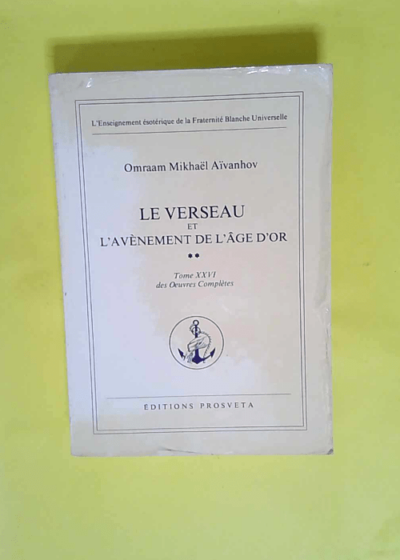 Le Verseau et l Avènement de l âge d or. Oeuvres complètes tome 26  - Omraam Mikhael Aïvanhov